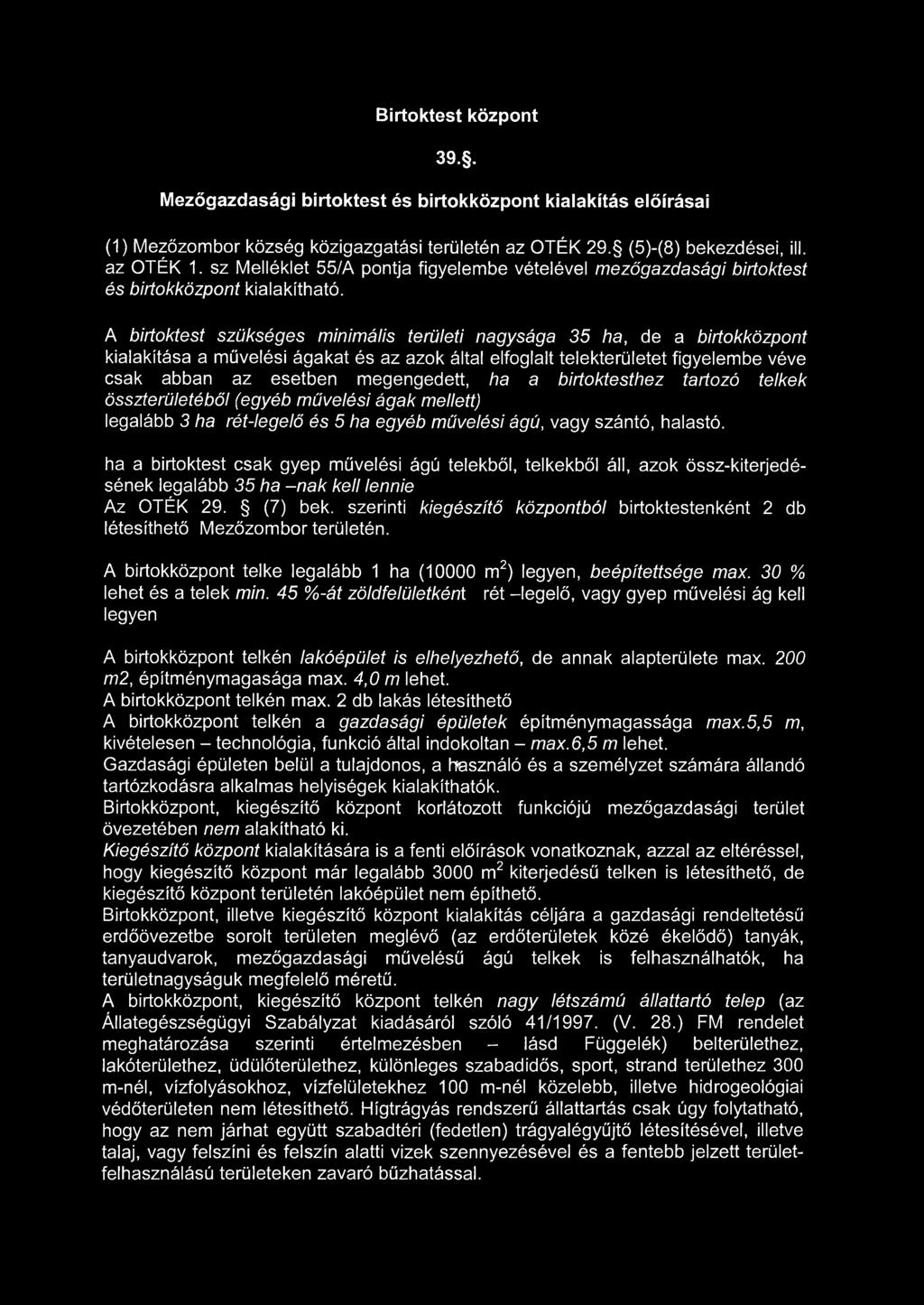 Birtoktest központ 39.. Mezőgazdasági birtoktest és birtokközpont kialakítás előírásai (1) Mezőzombor község közigazgatási területén az OTÉK 29. (5)-(8) bekezdései, ill. az OTÉK 1.