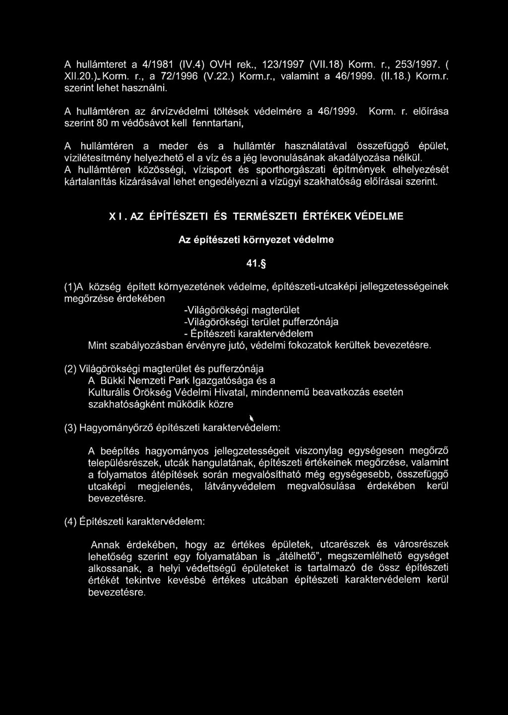 előírása A hullámtéren a meder és a hullámtér használatával összefüggő épület, vízilétesítmény helyezhető el a víz és a jég levonulásának akadályozása nélkül.