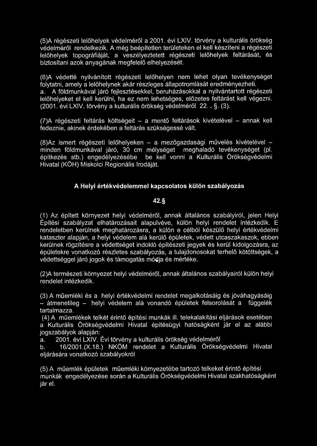 (5)A régészeti lelőhelyek védelméről a 2001. évi LXIV. törvény a kulturális örökség védelméről rendelkezik.
