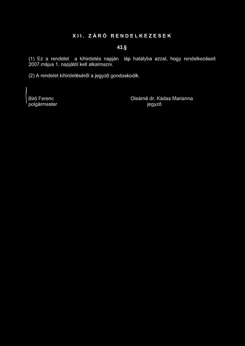 rendelkezéseit 2007.május 1. napjától kell alkalmazni.
