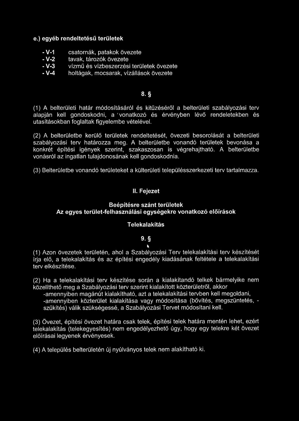 (2) A belterületbe kerülő területek rendeltetését, övezeti besorolását a belterületi szabályozási terv határozza meg.