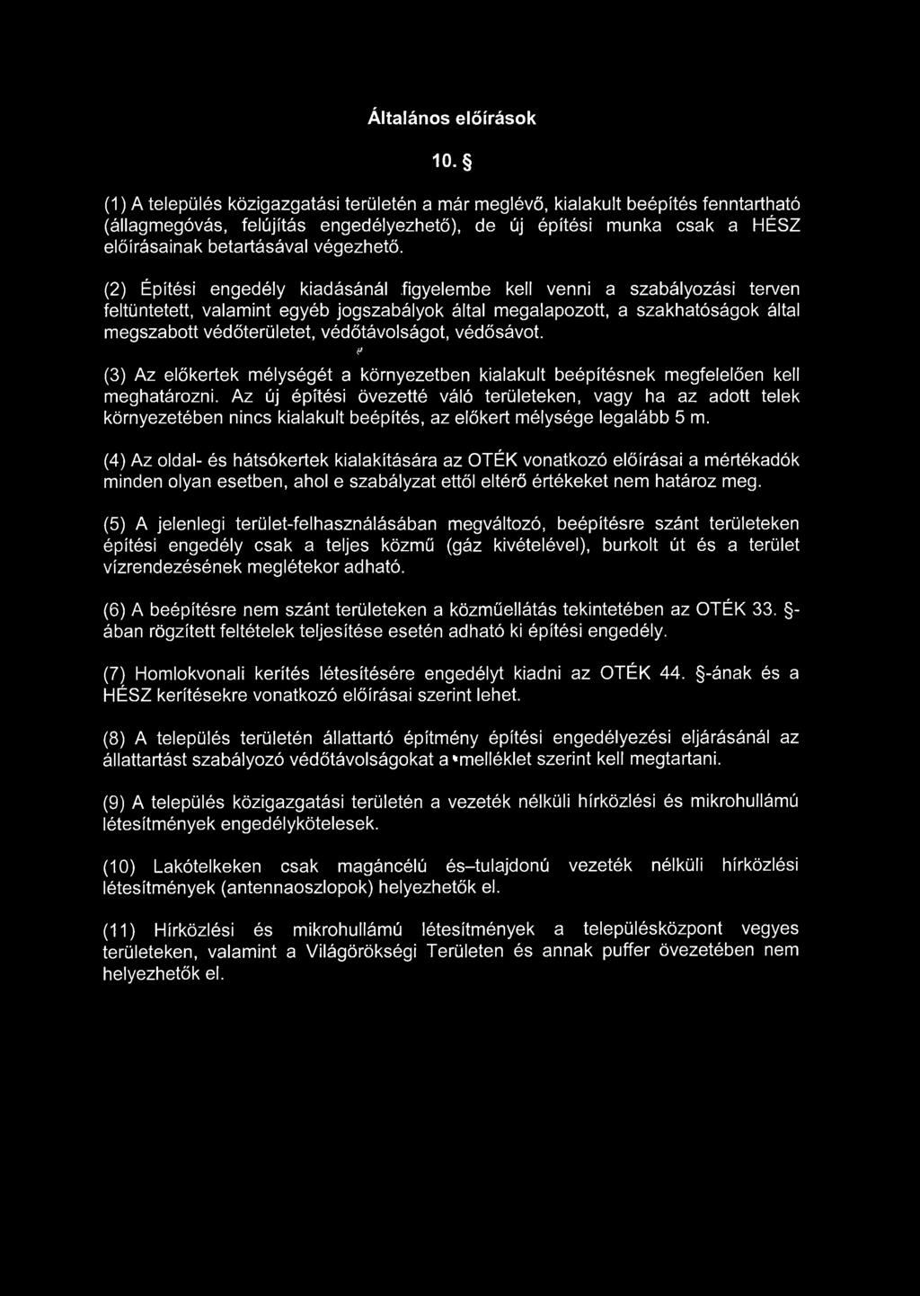 (2) Építési engedély kiadásánál figyelembe kell venni a szabályozási terven feltüntetett, valamint egyéb jogszabályok által megalapozott, a szakhatóságok által megszabott védőterületet,