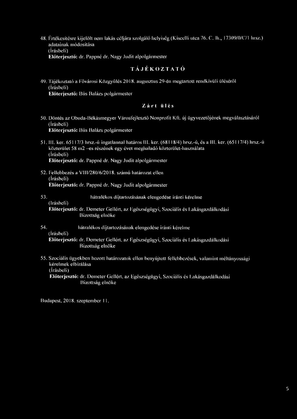 -ú ingatlannal határos III. kér. (681 18/4) hrsz.-ú, és a III. kér. (65 I I 7/4) hrsz.-ú közterület 58 m2 -es részének egy évet meghaladó közterület-használata 52. Fellebbezés a V111/280/6/2018.