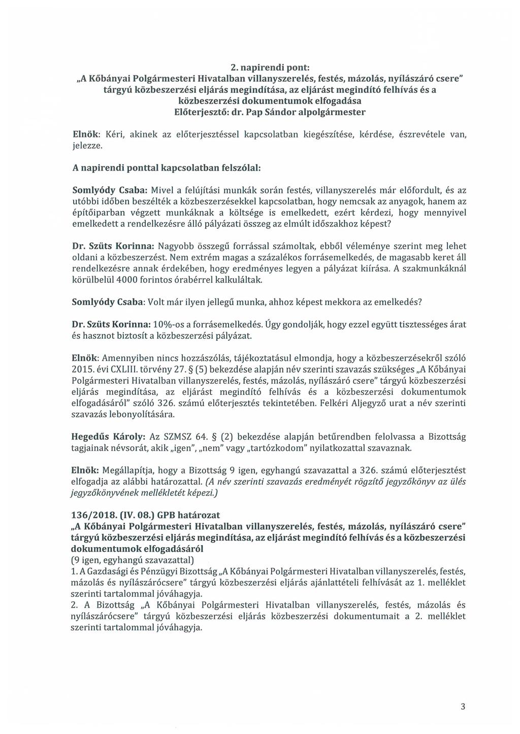 2. napirendi pnt:,,a Kőbányai Plgármesteri Hivatalban villanyszerelés, festés, mázlás, nyílászáró csere" tárgyú közbeszerzési eljárás megindítása, az eljárást megindító felhívás és a közbeszerzési