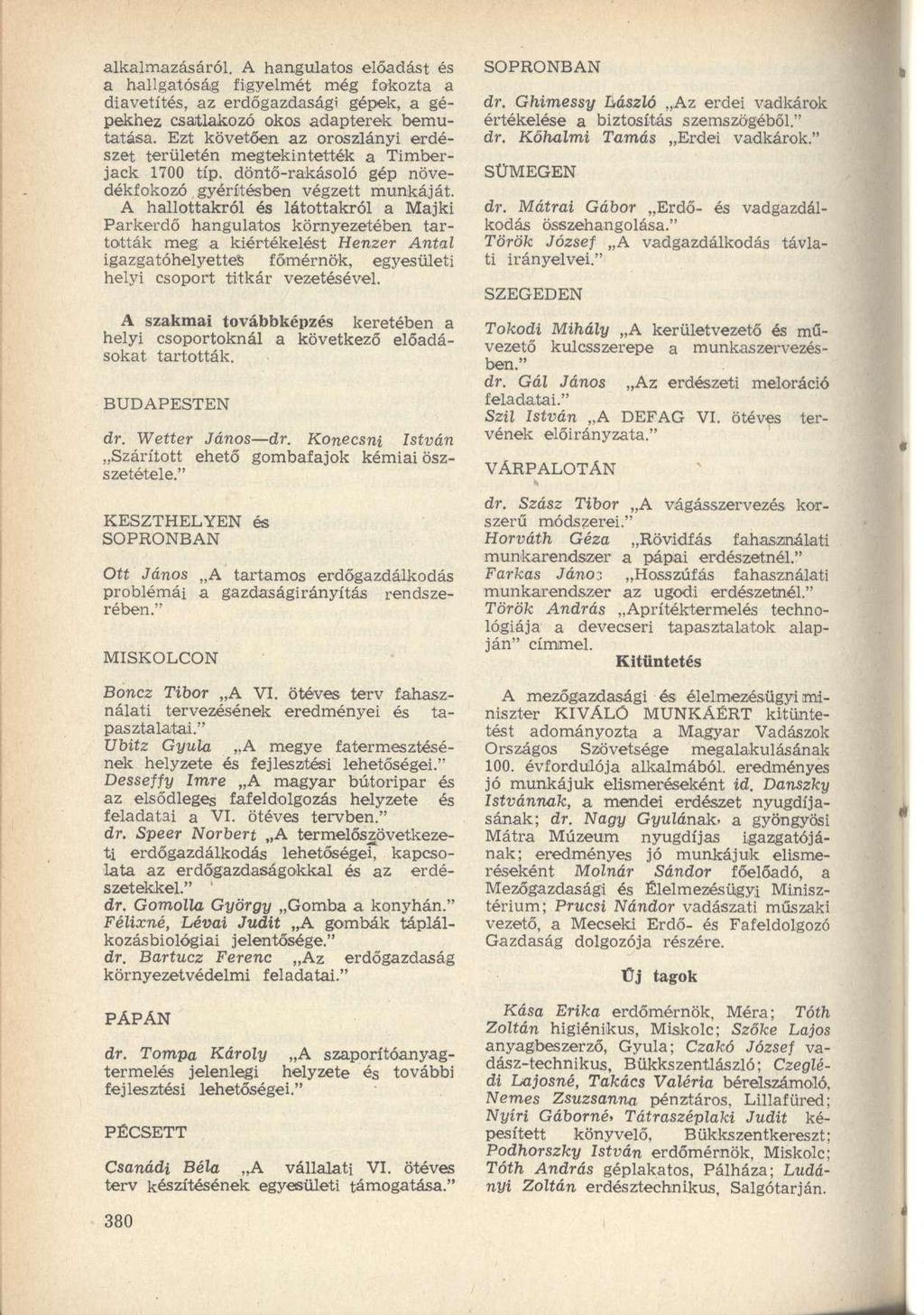 alkalmazásáról. A hangulatos előadást és a hallgatóság figyelmét még fokozta a diavetítés, az erdőgazdasági gépek, a gépekhez csatlakozó okos adapterek bemutatása.