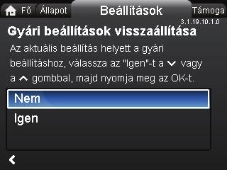 19.7.1.0 Fényer 3.1.19.10.1.0 Gyári beállítások visszaállítása Áttekintés "F oldal" > "Beállítások" > "Általános beállítások" > "Üzembe hely. útmutató futtatása" "Üzembe hely.