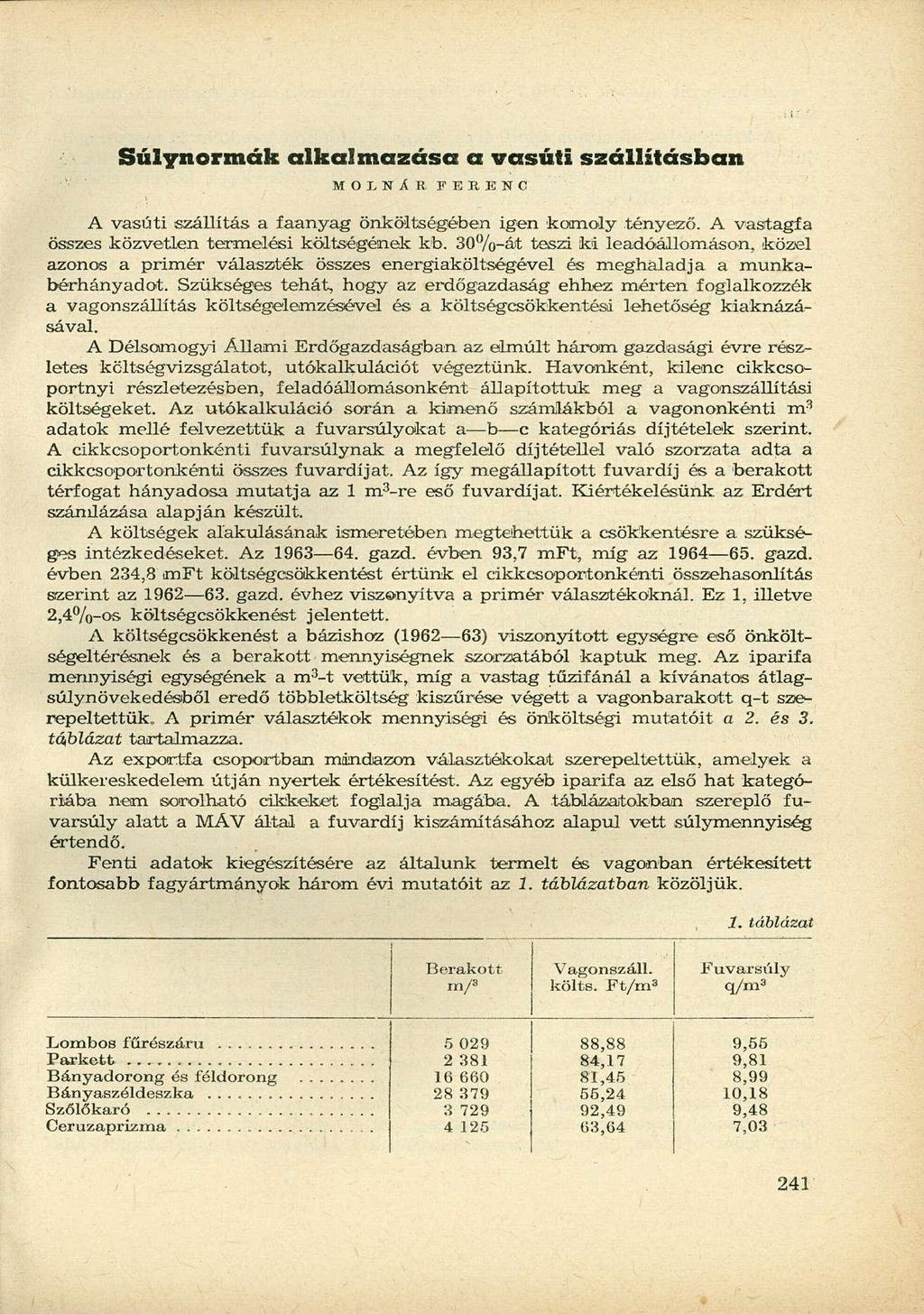 Súlynormák alkalmazása a vasúti szállításban M O L N Á R. F E R E N C A vasúti szállítás a faanyag önköltségében igen komoly tényező. A vastagfa összes közvetlen termelési költségének kb.