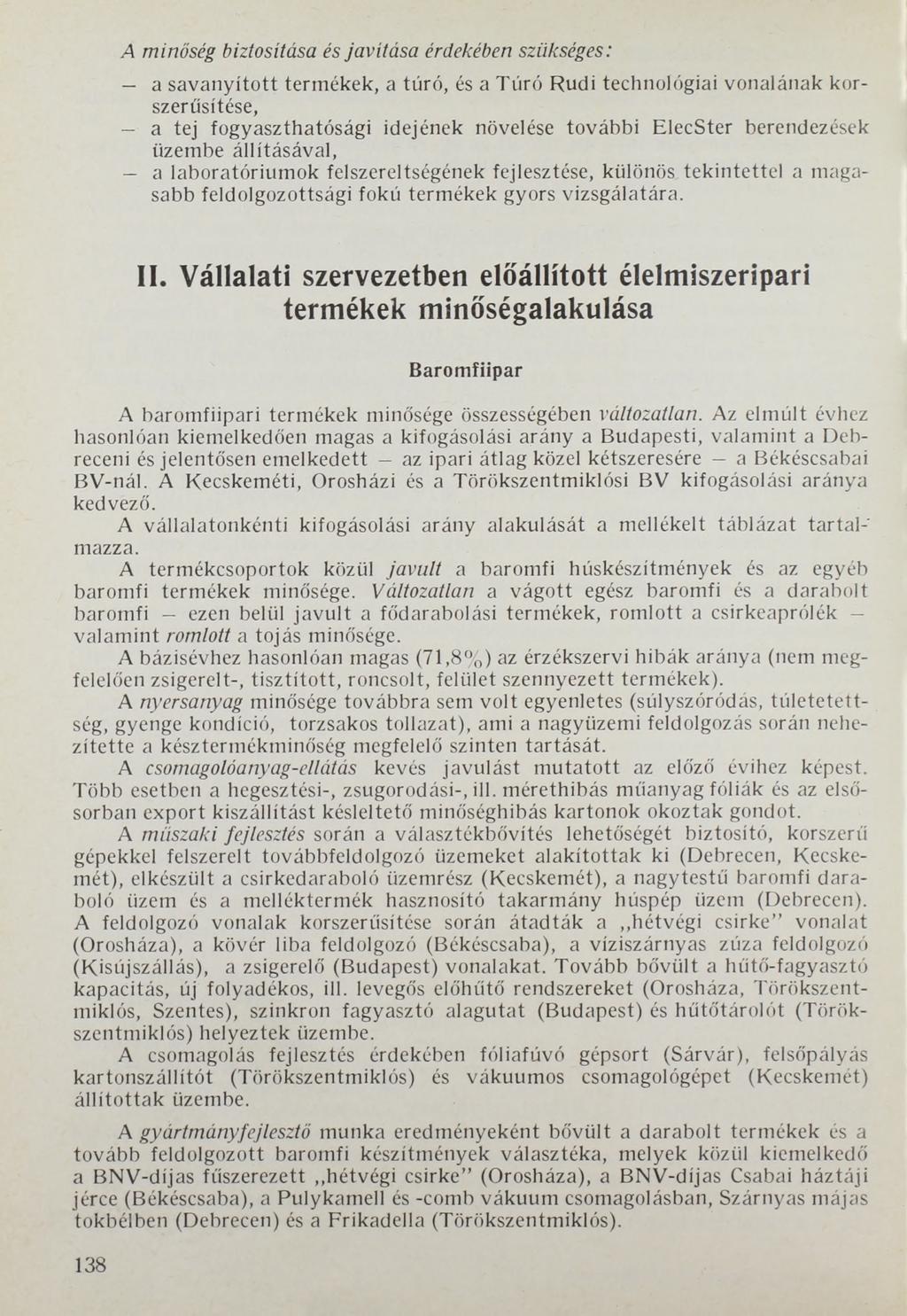 A m in ő s é g b iz to s ítá s a é s j a v í t á s a é rd e k é b e n s z ü k s é g e s : a savanyított termékek, a tűró, és a Túró Rudi technológiai vonalának korszerűsítése, a tej fogyaszthatósági