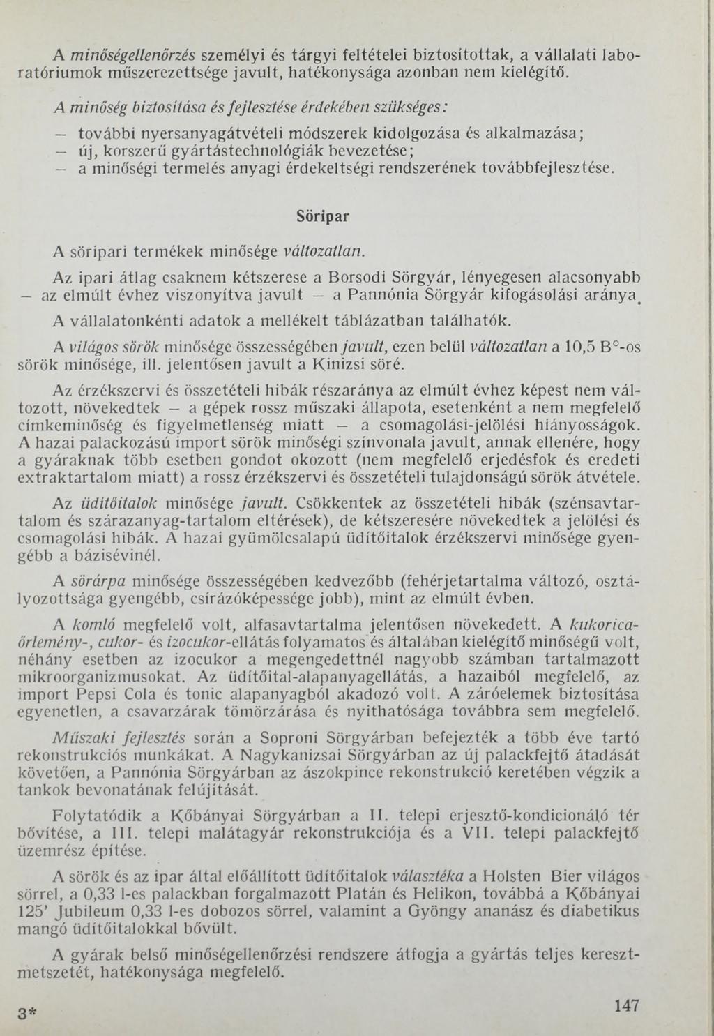 A minőségellenőrzés személyi és tárgyi feltételei biztosítottak, a vállalati laboratóriumok műszerezettsége javult, hatékonysága azonban nem kielégítő.