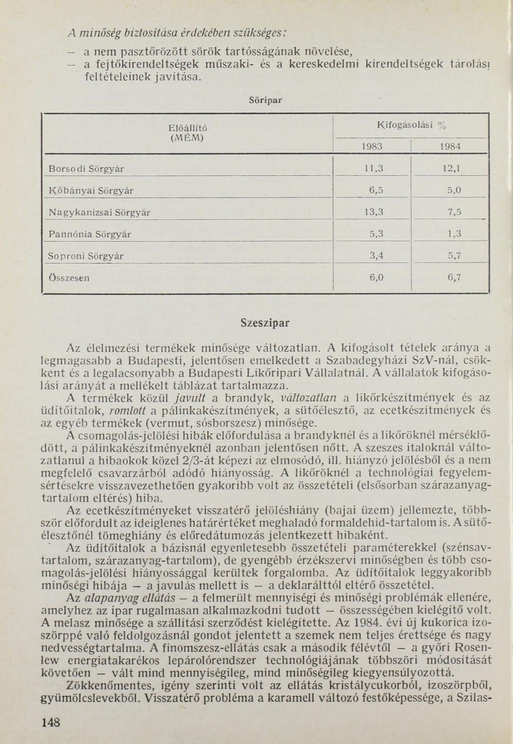 A m in ő s é g b iz to s ítá s a é rd e k é b e n s z ü k s é g e s : a nem pasztőrözött sörök tartósságának növelése, a fejtőkirendeltségek műszaki- és a kereskedelmi kirendeltségek tárolás;