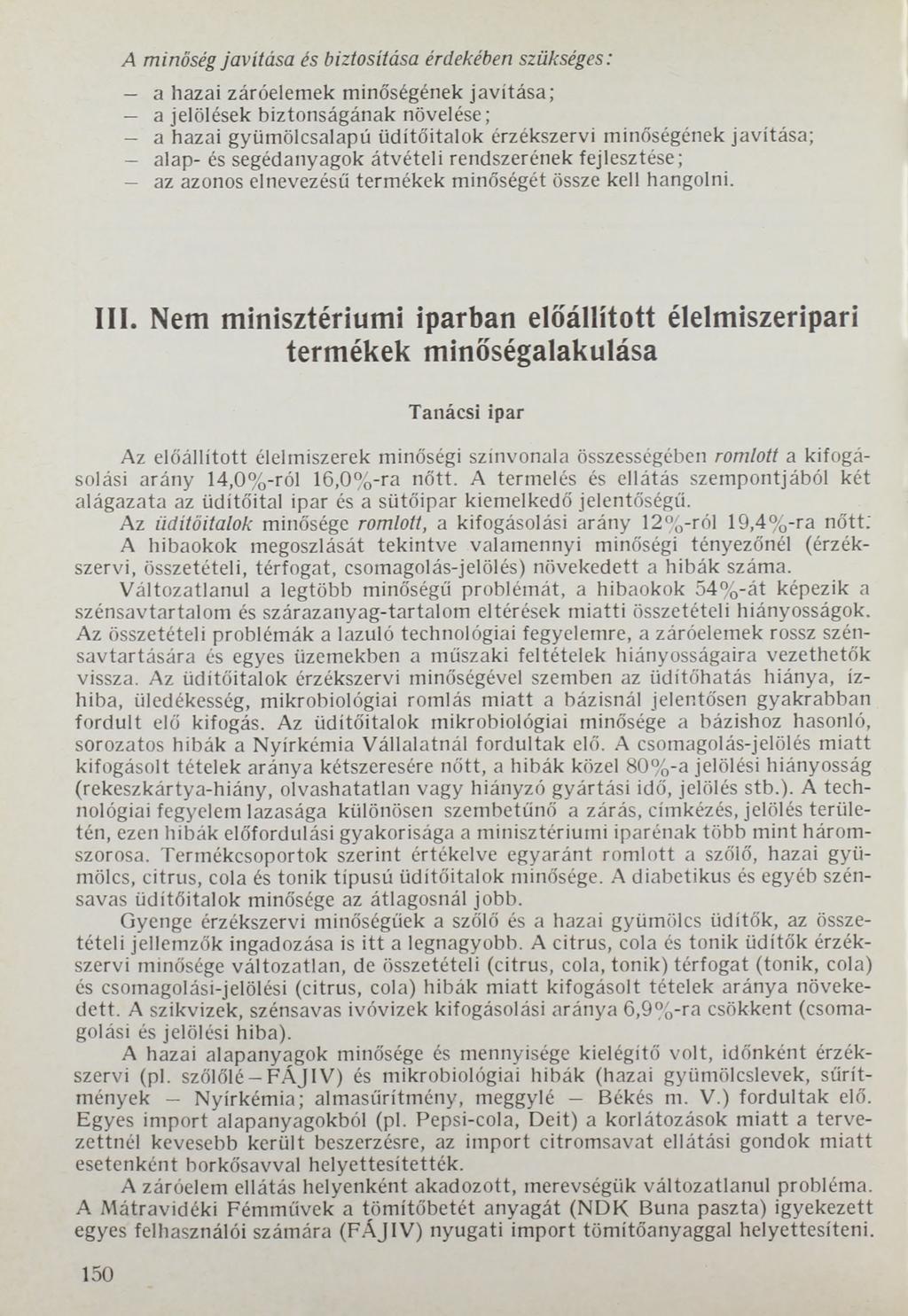 A m in ő s é g j a v í t á s a é s b iz to s ítá s a é rd e k é b e n s z ü k s é g e s : a hazai záróelemek minőségének javítása; a jelölések biztonságának növelése; a hazai gyümölcsalapú