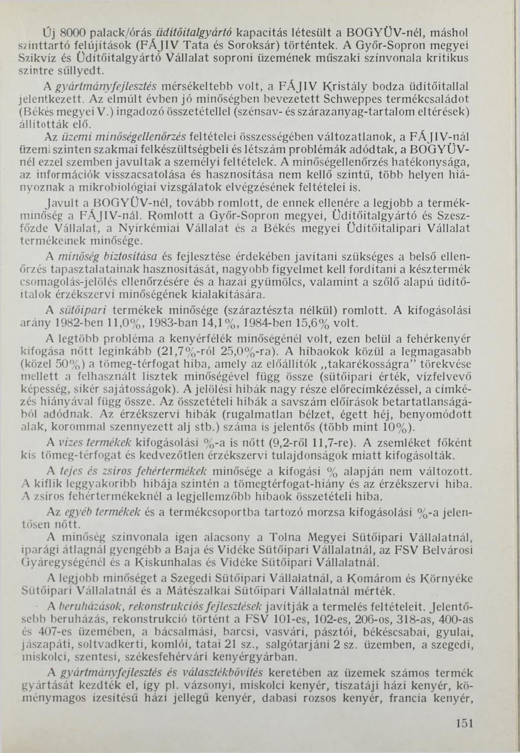 Űj 8000 palack/órás üdítőitalgyártó kapacitás létesült a BOGYÜV-nél, máshol S2 inttartó felújítások (FÄJIV Tata és Soroksár) történtek.