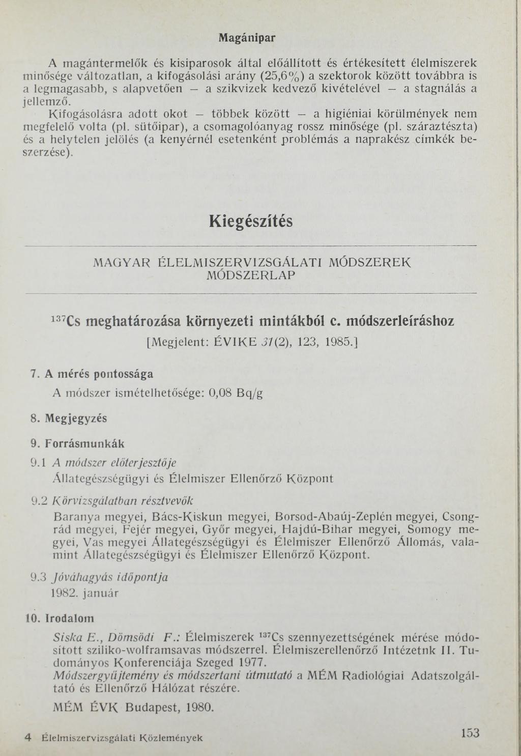 Magánipar A magántermelők és kisiparosok által előállított és értékesített élelmiszerek minősége változatlan, a kifogásolási arány (25,6%) a szektorok között továbbra is a legmagasabb, s alapvetően a