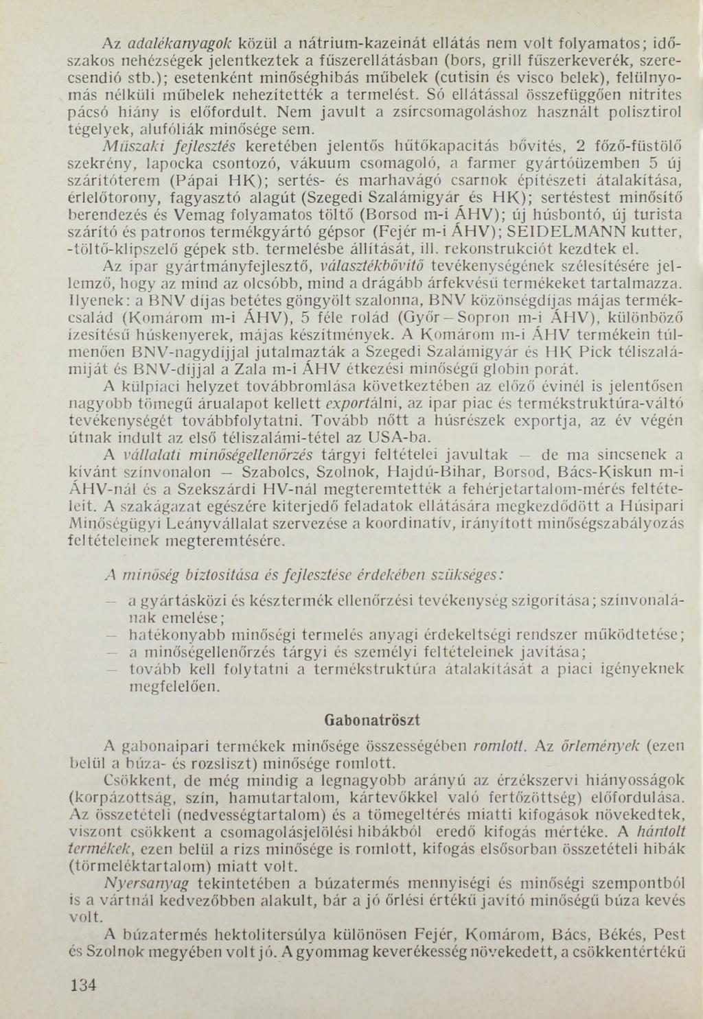 Az adalékanyagok közül a nátrium-kazeinát ellátás nem volt folyamatos; időszakos nehézségek jelentkeztek a fűszerellátásban (bors, grill fűszerkeverék, szerecsendió stb.