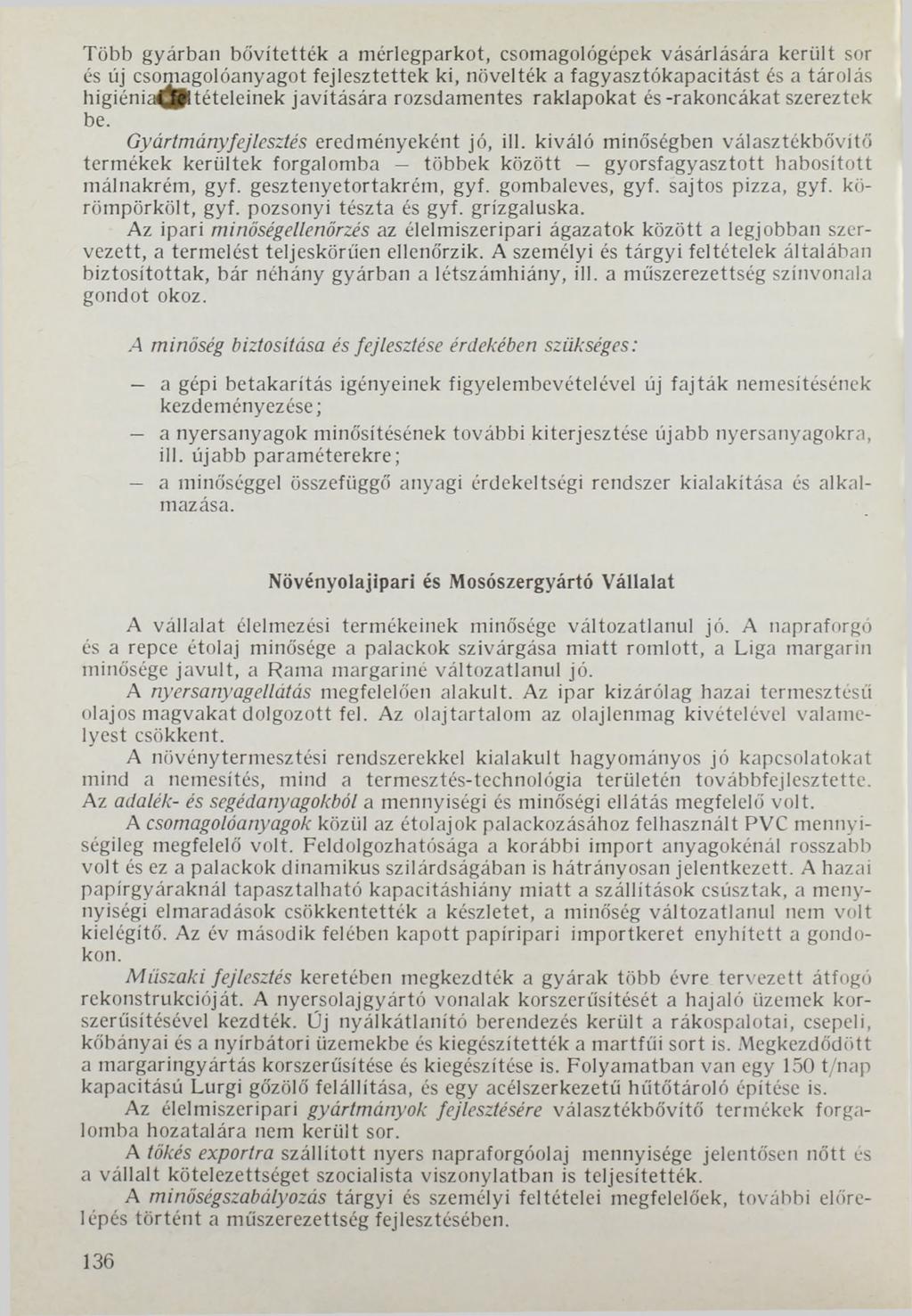 Több gyárban bővítették a mérlegparkot, csomagológépek vásárlására került sor és új csomagolóanyagot fejlesztettek ki, növelték a fagyasztókapacitást és a tárolás higiéni tételeinek javítására