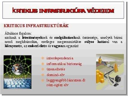 A kritikus infrastruktúra egyfajta definíciója: "létfontosságú infrastruktúrákhoz azok a fizikai és információs-technológiai berendezések és -hálózatok, szolgáltatások és eszközök tartoznak, amelyek
