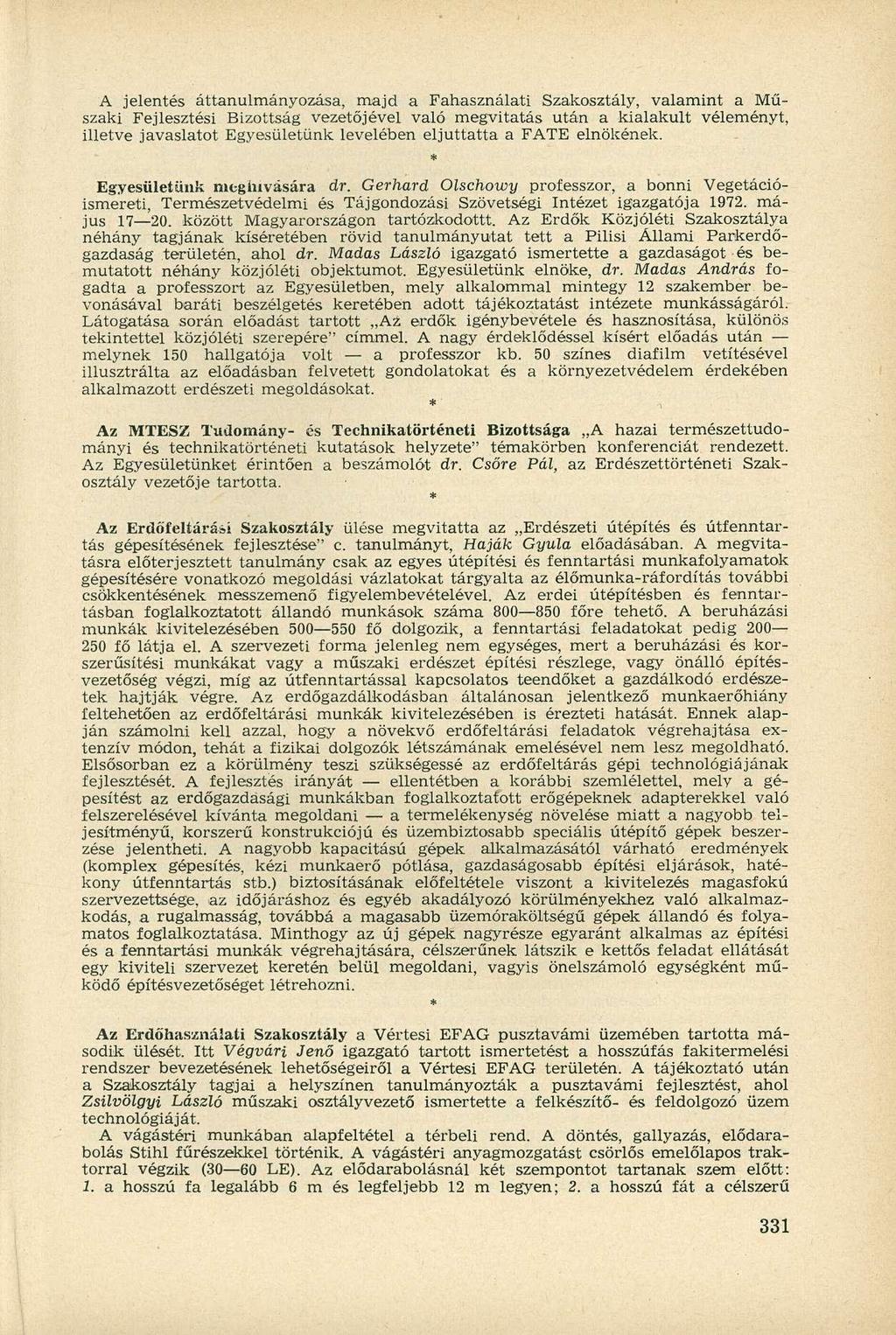 A jelentés áttanulmányozása, majd a Fahasználati Szakosztály, valamint a Műszaki Fejlesztési Bizottság vezetőjével való megvitatás után a kialakult véleményt, illetve javaslatot Egyesületünk