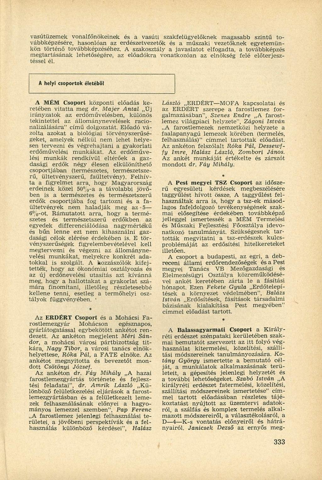 vasútüzemek vonalfőnökeinek és a vasúti szakfelügyelőknek magasabb szintű továbbképzésére, hasonlóan az erdészetvezetők és a műszaki vezetőknek egyetemünkön történő továbbképzéséhez.