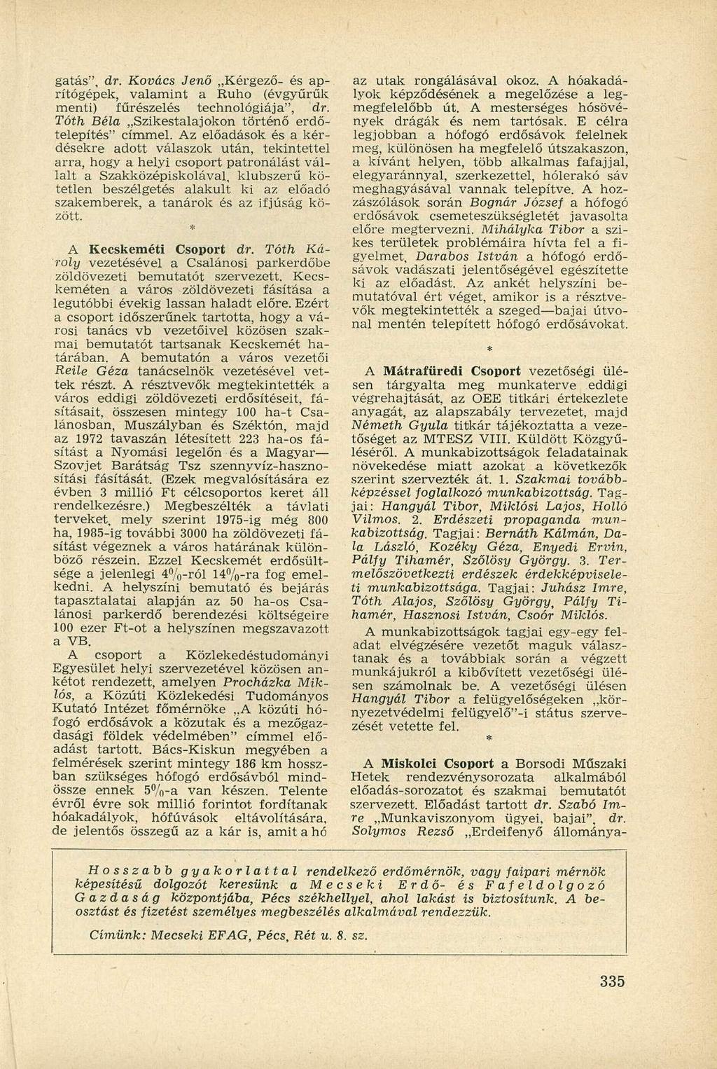 gatás", dr. Kovács Jenő Kérgező- és aprítógépek, valamint a Ruho (évgyűrűk menti) fűrészelés technológiája", dr. Tóth Béla Szikestalajokon történő erdőtelepítés" címmel.