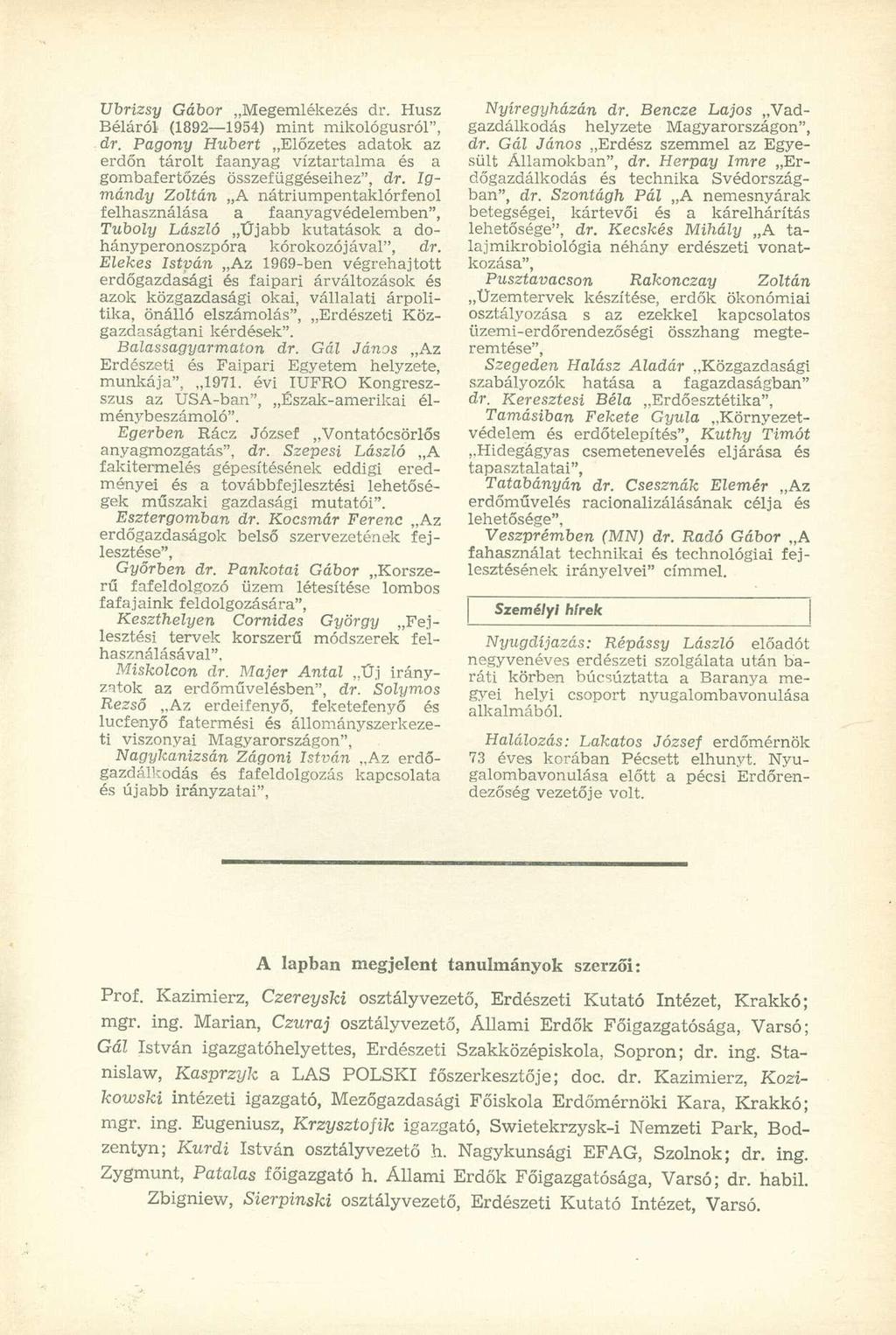 Vbrizsy Gábor Megemlékezés dr. Husz Béláról (1892 1954) mint mikológusról", dr. Pagony Hubert Előzetes adatok az erdőn tárolt faanyag víztartalma és a gombafertőzés összefüggéseihez", dr.