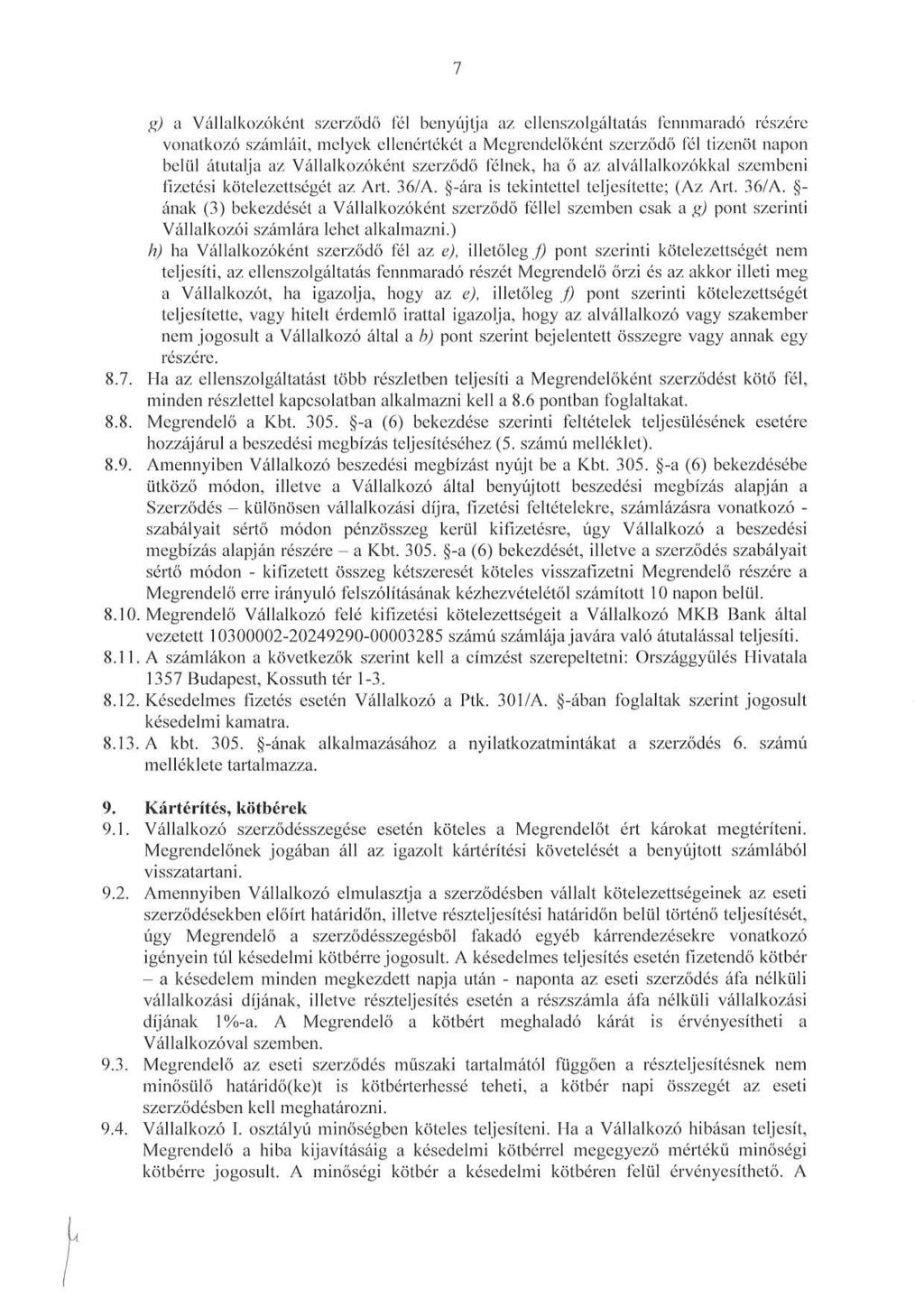 7 g) a Vállalkozóként szerződő fél benyújtja az ellenszolgáltatás fennmaradó részérc vonatkozó számláit, melyek ellenértékét a Megrendelőként szerződő fél tizenöt napon belül átutalja az