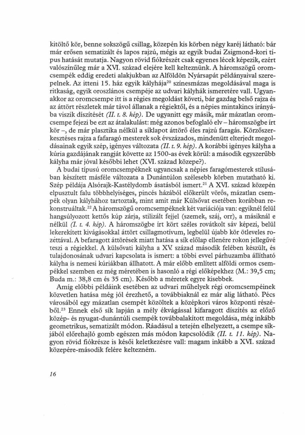 kitöltő kör, benne sokszögű csillag, közepén kis körben négy karéj látható: bár már erősen sematizált és lapos rajzú, mégis az egyik budai Zsigmond kori típus hatását mutatja.