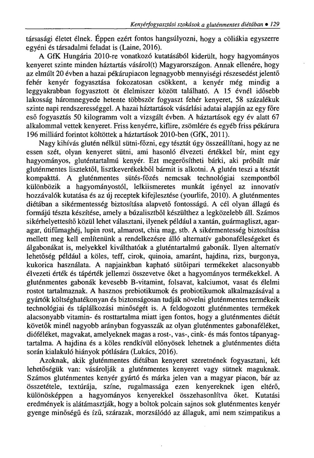 Kenyérfogyasztási szokások a gluténmentes diétában 129 társasági életet élnek. Éppen ezért fontos hangsúlyozni, hogy a cöliákia egyszerre egyéni és társadalmi feladat is (Laine, 2016).