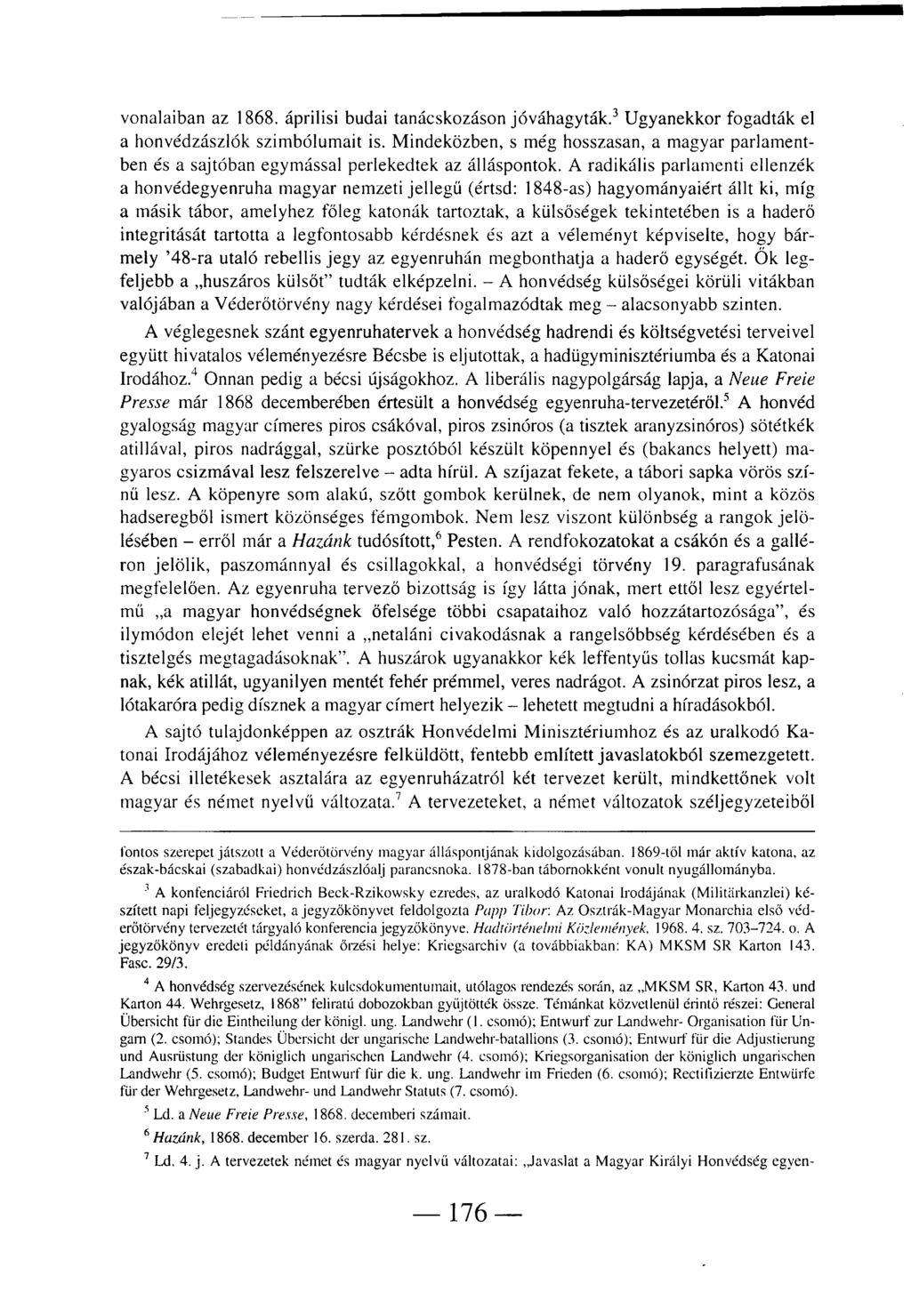 vonalaiban az 1868. áprilisi budai tanácskozáson jóváhagyták. 3 Ugyanekkor fogadták el a honvédzászlók szimbólumait is.