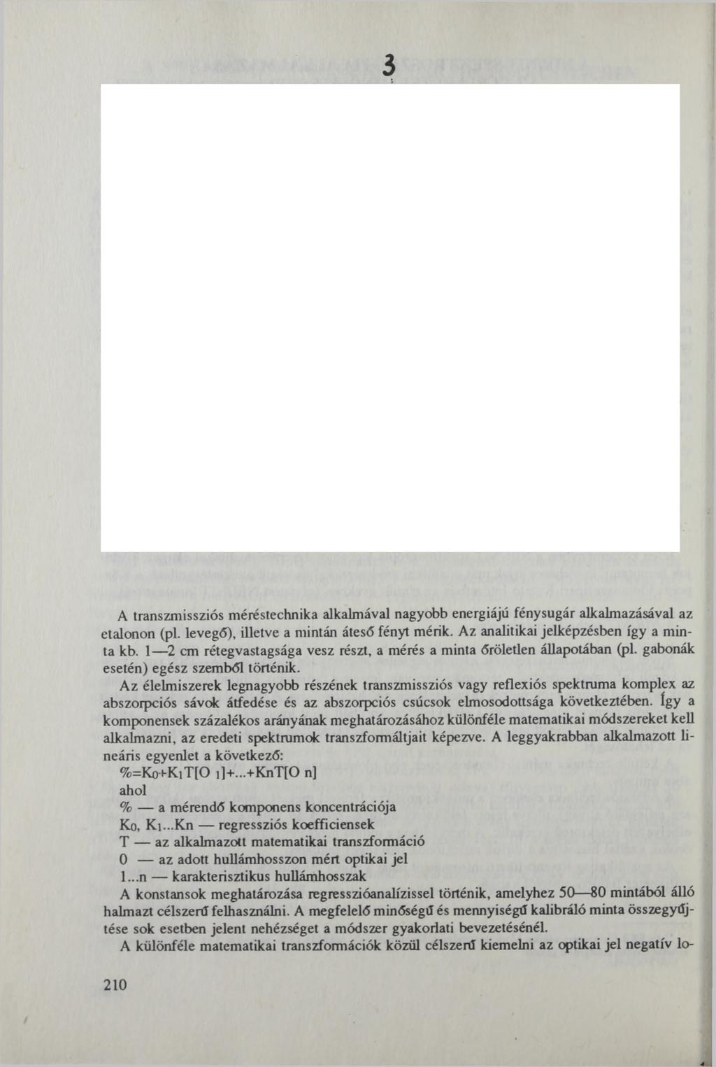 3 A transzmissziós méréstechnika alkalmával nagyobb energiájú fénysugár alkalmazásával az etalonon (pl. levegő), illetve a mintán áteső fényt mérik. Az analitikai jelképzésben így a minta kb.