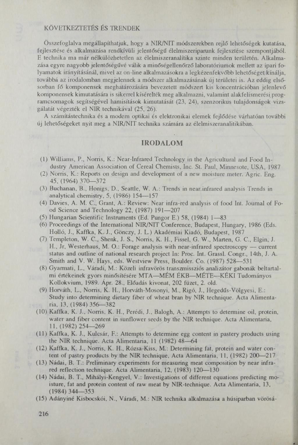 K Ö V E T K E Z T E T É S É S T R E N D E K Összefoglalva megállapíthatjuk, hogy a NIR/NIT módszerekben rejlő lehetőségek kutatása, fejlesztése és alkalmazása rendkívüli jelentőségű élelmiszeriparunk