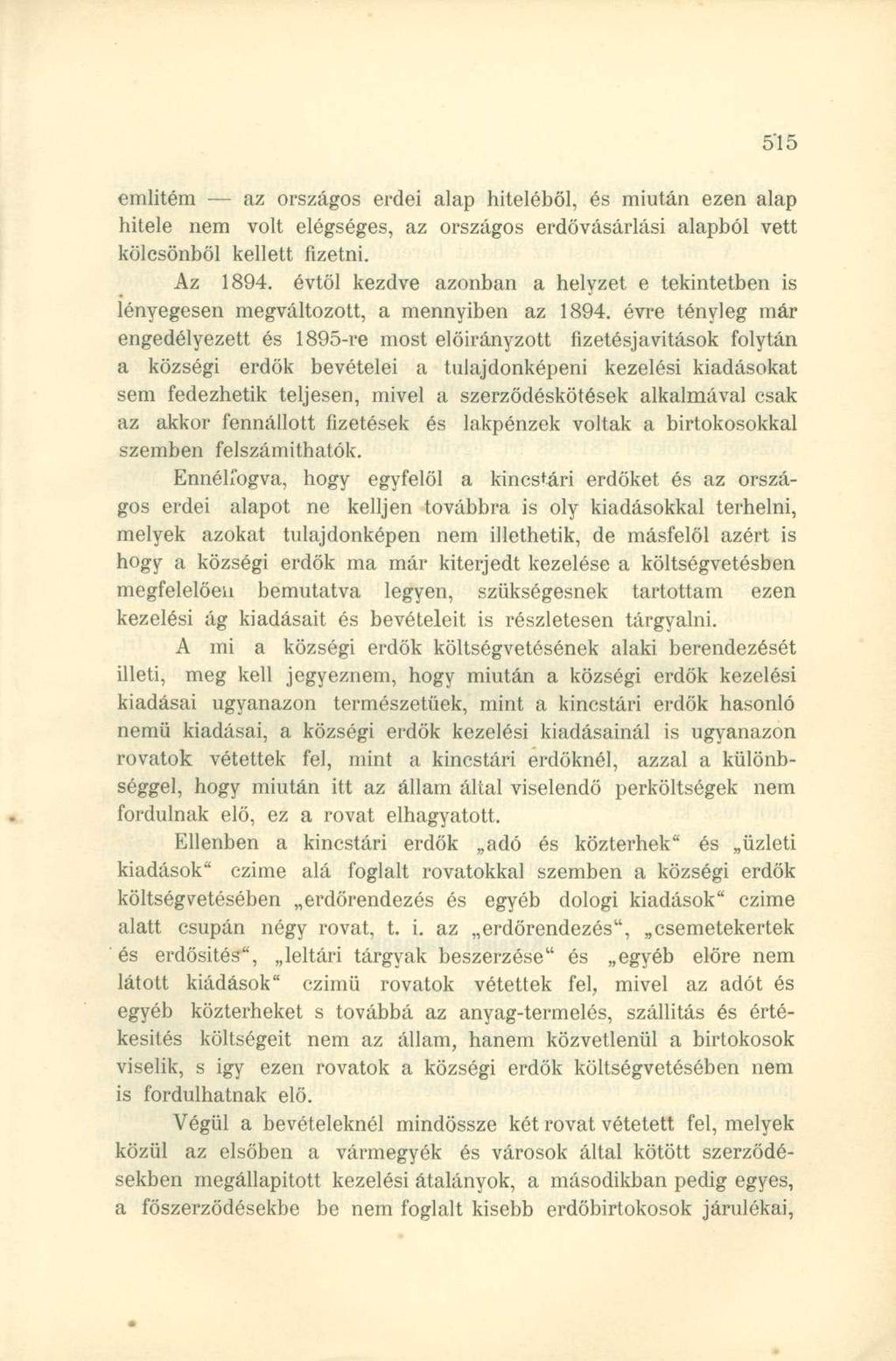 emlitém az országos erdei alap hiteléből, és miután ezen alap hitele nem volt elégséges, az országos erdövásárlási alapból vett kölcsönből kellett fizetni. Az 1894.