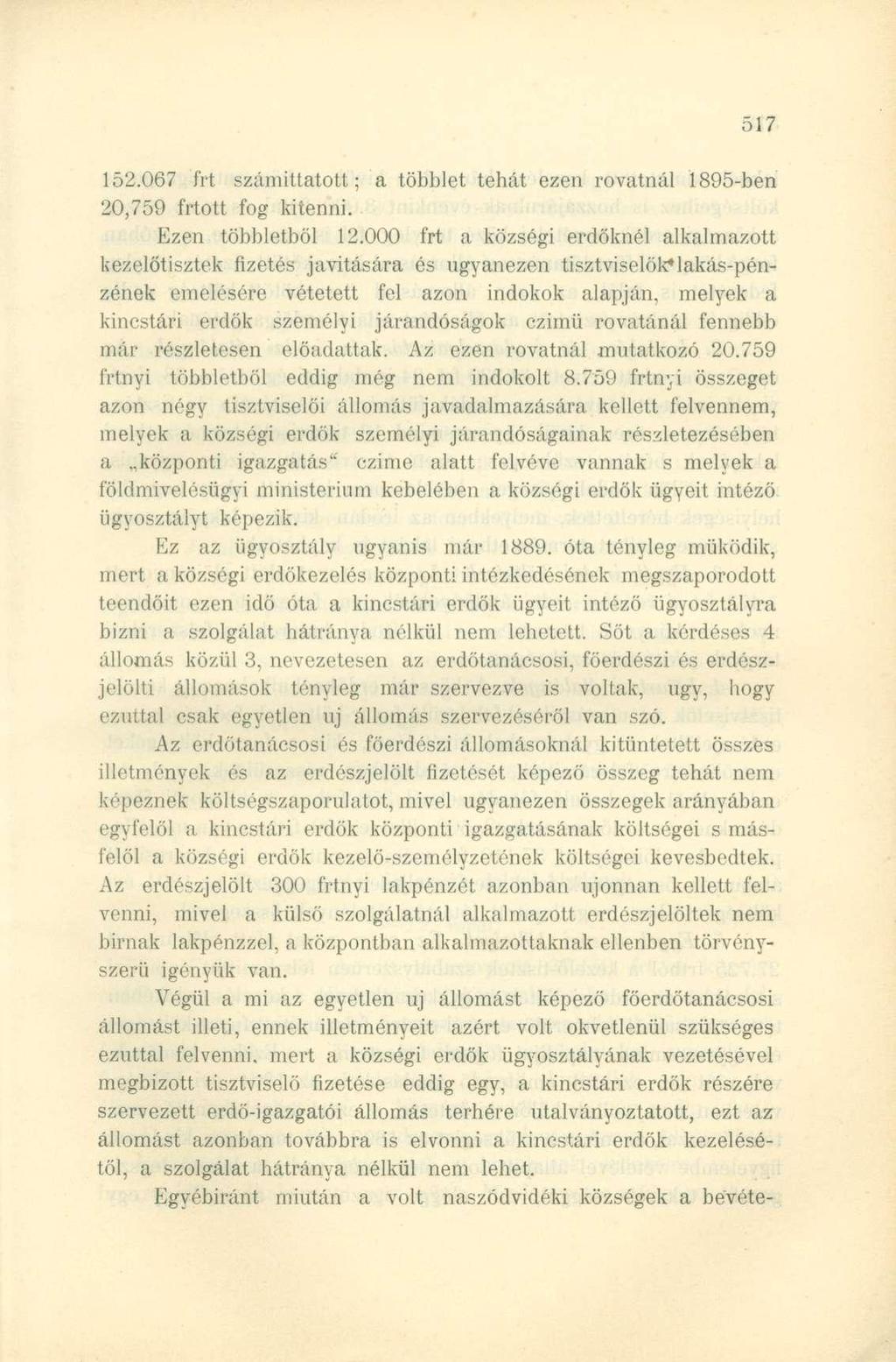 152.067 frt számíttatott; a többlet tehát ezen rovatnál 1895-ben 20,759 frtott fog kitenni. Ezen többletből 12.