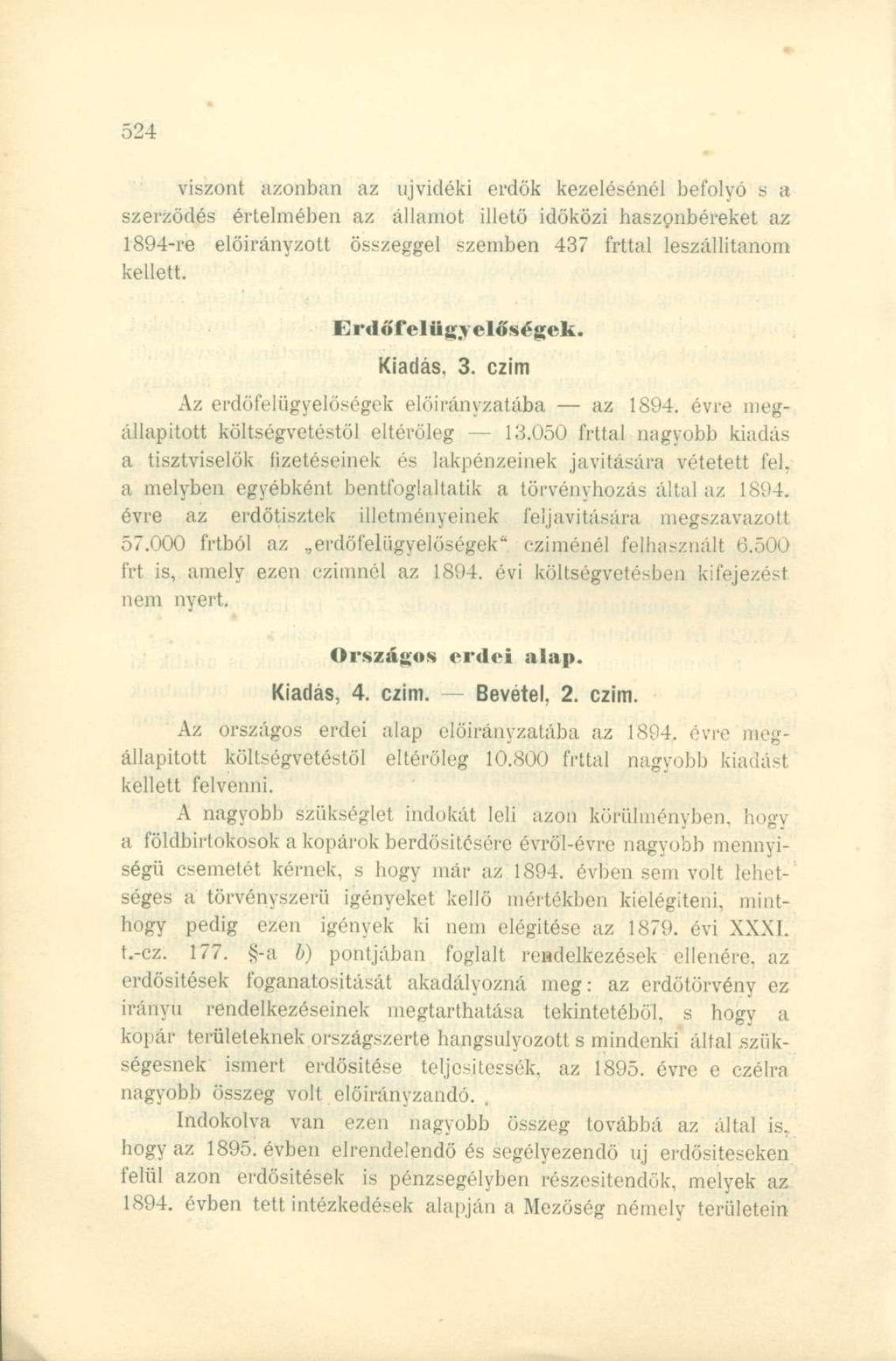 viszont azonban az újvidéki erdők kezelésénél befolyó s a szerződés értelmében az államot illető időközi haszonbéreket az 1894-re előirányzott összeggel szemben 437 frttal leszállítanom kellett.