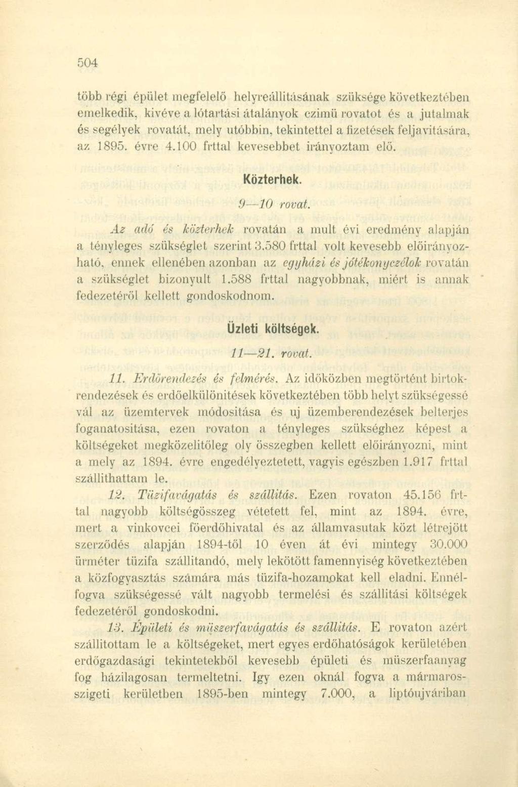 több régi épület megfelelő helyreállításának szüksége következtében emelkedik, kivéve a lótartási átalányok czimü rovatot és a jutalmak és segélyek rovatát, mely utóbbin, tekintettel a fizetések