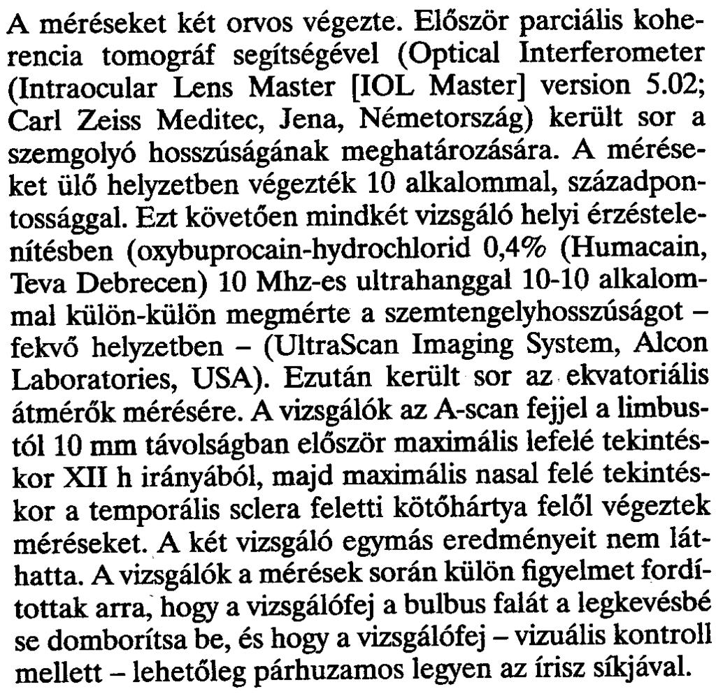 szürkehályog-mûtétet megelõzõ mérések során a szemtengely hosszának döntõ szerepe van a beültetésre kerülõ mûlencse fénytörõ képességének meghatározásában.
