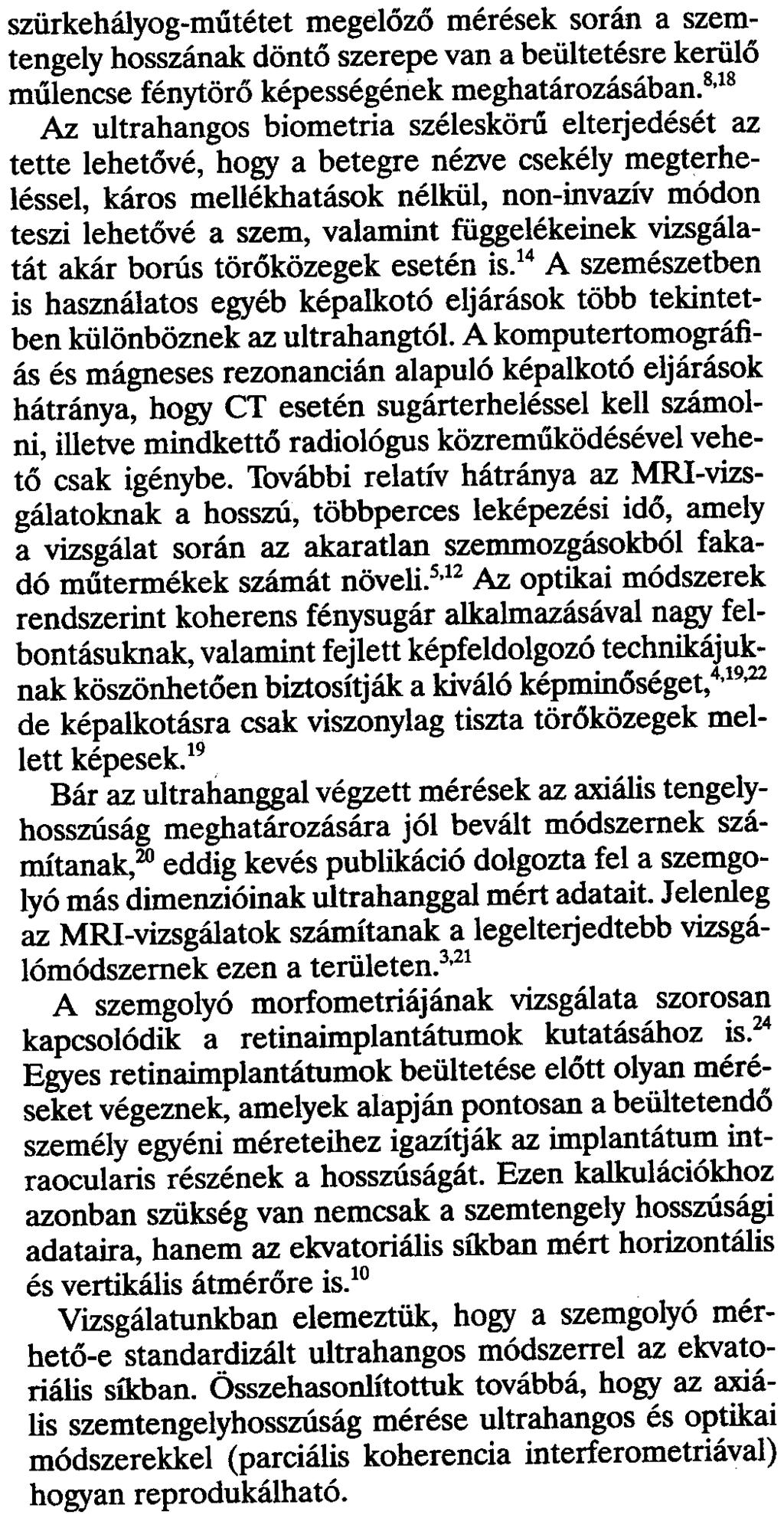 További relatív hátránya az MR-vizsgálatoknak a hosszú, többperces leképezési idõ, amely a vizsgálat során az akaratlan szernrnozgásokból fakadó mûtermékek számát növeli.