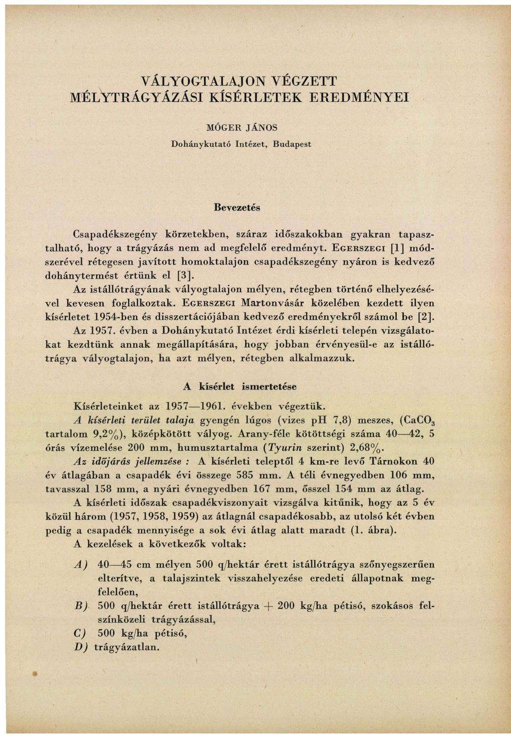 VÁLYOGTALAJON VÉGZETT MÉLYTRÁGYÁZÁSI KÍSÉRLETEK EREDMÉNYEI MÓGER JÁNOS Dohánykutató Intézet, Budapest Bevezetés Csapadékszegény körzetekben, száraz időszakokban gyakran tapasztalható, hogy a