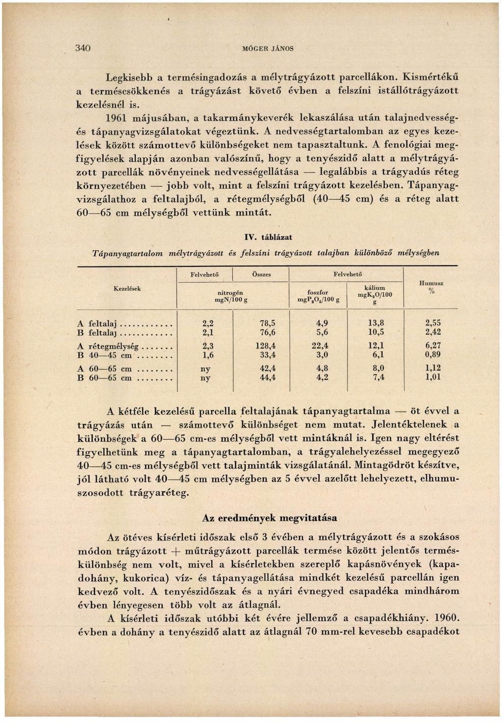 340 MÖGER JÄNOS Legkisebb a termésingadozás a mélytrágyázott parcellákon. Kismértékű a terméscsökkenés a trágyázást követő évben a felszíni istállótrágyázott kezelésnél is.