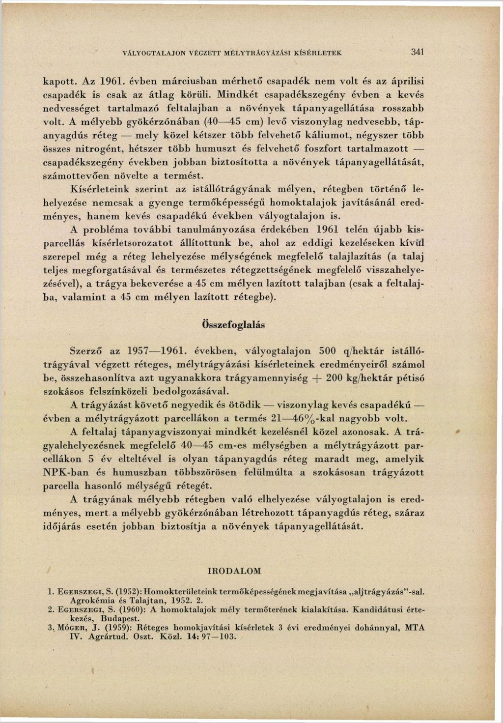 VÁLYOGTALAJON VÉGZETT MÉLYTRÁGYÁZÁSI KÍSÉRLETEK 341 kapott. Az 1961. évben márciusban mérhető csapadék nem volt és az áprilisi csapadék is csak az átlag körüli.
