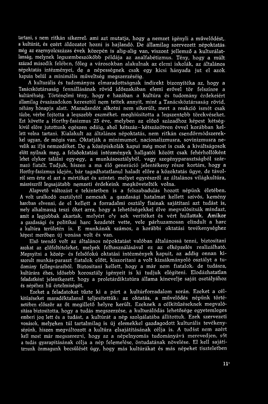 Tény, hogy a múlt: század második felében, főleg a városokban alakulnak az elem i iskolák, az általános népoktatás intézményei, de a népességnek csak egy kicsi hányada ju t el azok.
