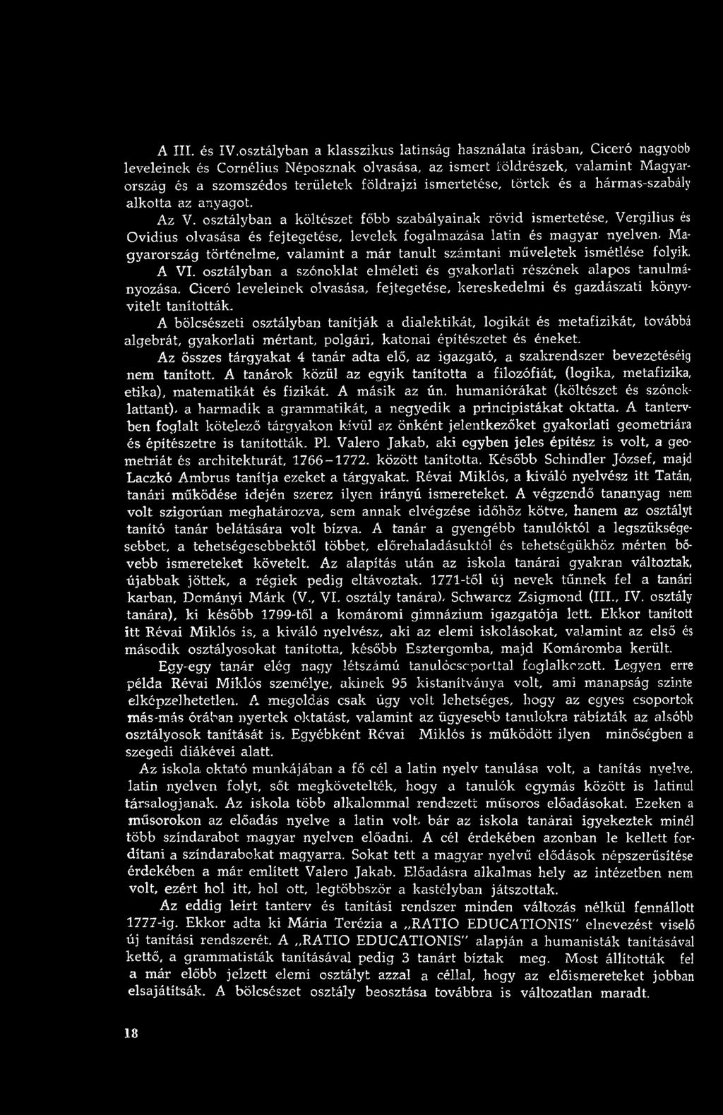 Mag yaro rszág történelm e, valam int a m ár tanult szám tani m űveletek ism étlése folyik. A VI. osztályban a szónoklat elm életi és gyakorlati részének alapos tanulmányozása.