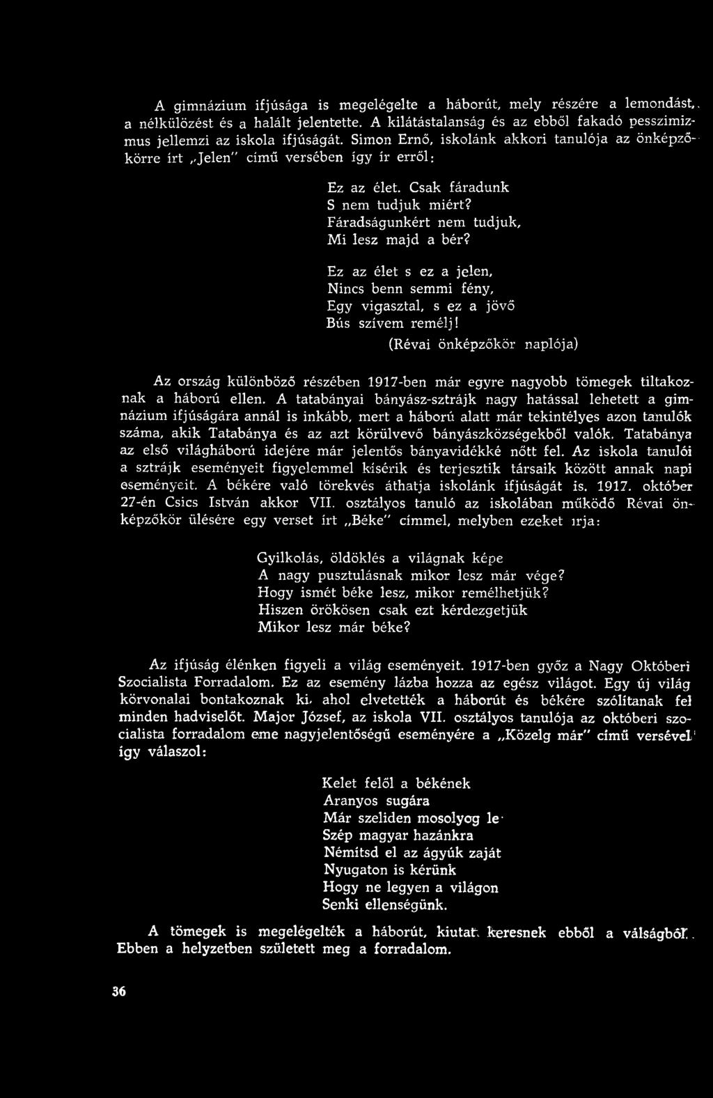 Csak fáradunk S nem tu d ju k m iért? F áradságunkért nem tudjuk. M i lesz m ajd a bér? Ez az élet s ez a jelen. Nincs benn semmi fény. Egy vigasztal, s ez a jövő Bús szívem rem élj!