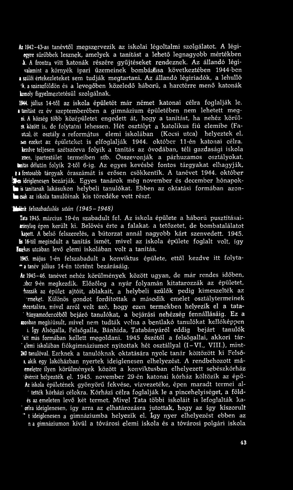 Az 1942-43-as tanévtől m egszervezik az iskolai légoltalm i szolgálatot. A légiegyre sűrűbbek lesznek, am elyek a tanítást a lehető legnagyobb m értékben ik.