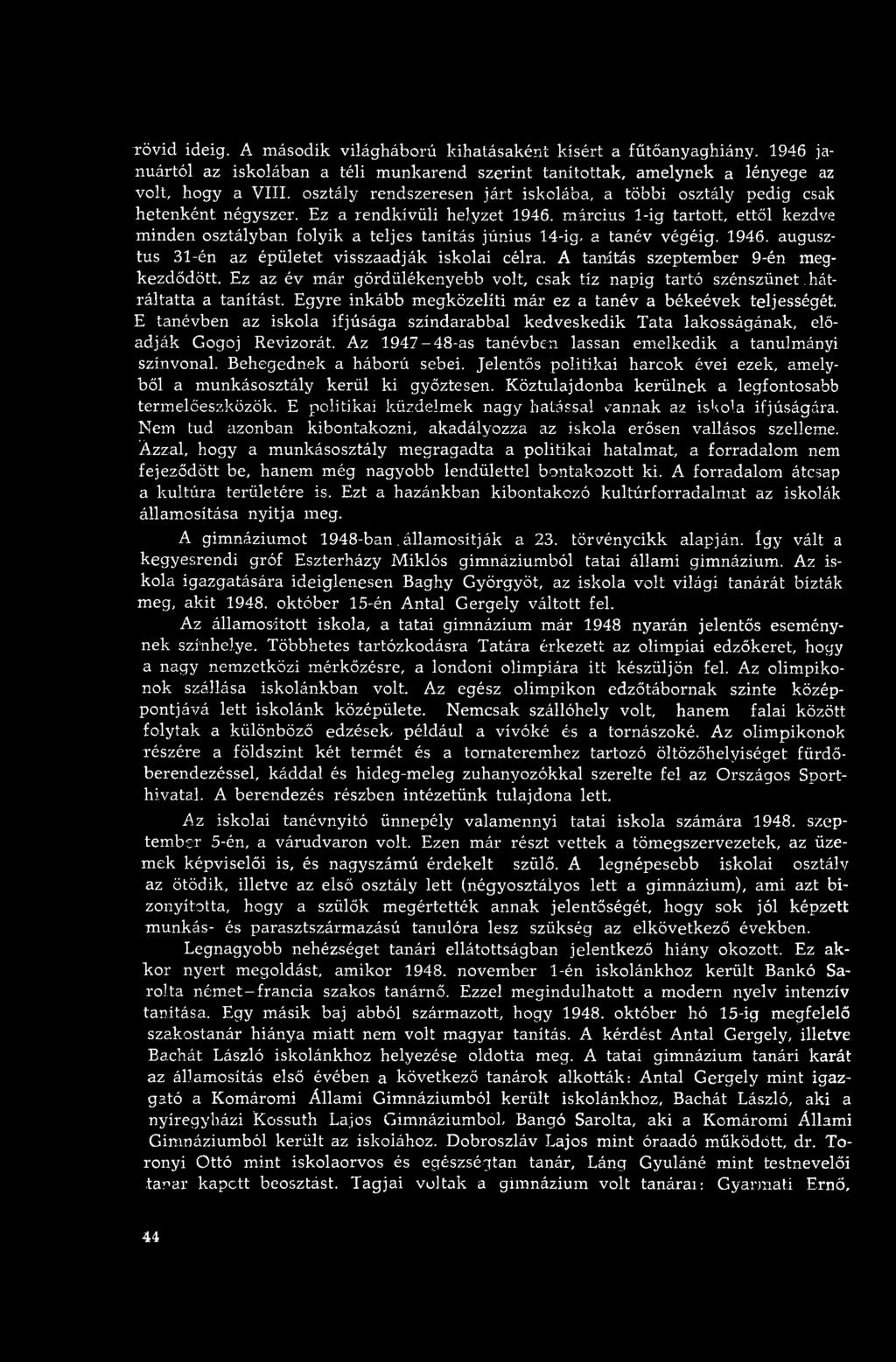 E gyre inkább m egközelíti m ár ez a tanév a békeévek teljességét. E tanévben az iskola ifjúság a színdarabbal kedv esk ed ik T ata lakosságának, előad ják Gogoj Revizorát.