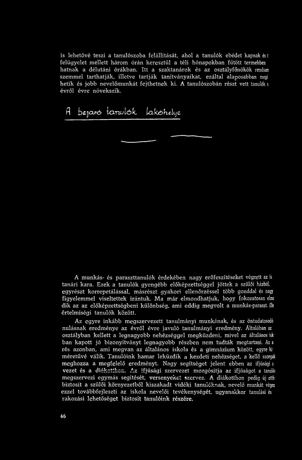 A tanulószobán részt vett tanulók s évről évre növekszik. A i}(z,ja.r<±> l a n u l ó í c L a tc ó h e L je. A m unkás- és paraszttanulók érdekében nagy erőfeszítéseket végzett az is tanári kara.