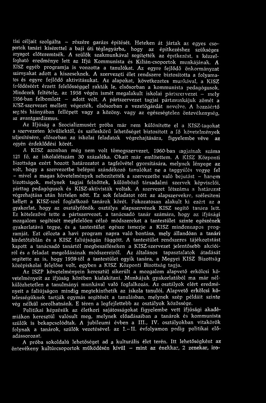 Mindezek feltétele, az 1958 végén ism ét m egalakult iskolai pártszervezet - mely 1956-ban felbom lott - adott volt.