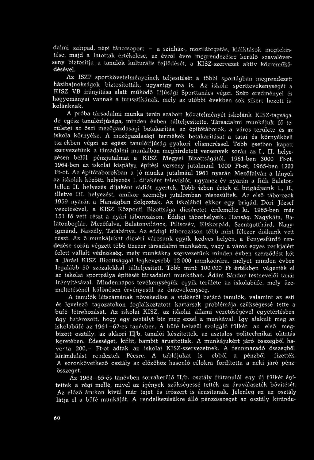 A próba társadalm i m unka terén szabott követelm ényét iskolánk KISZ-tagsága, de egész tanulóifjúsága, m inden évben tú lteljesítette.
