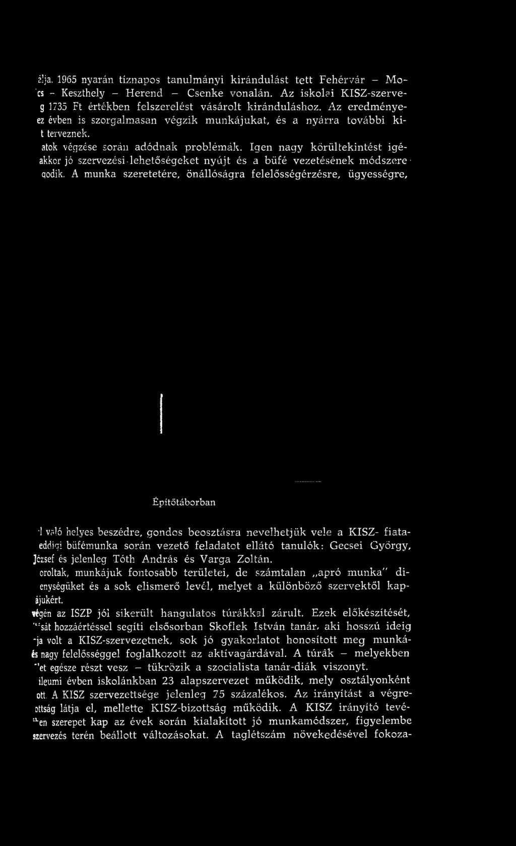tanulók: Gecsei György, József és jelenleg Tóth A ndrás és V arga Zoltán, oroltak, munkájuk fontosabb területei, de szám talan apró m unka" dienységüket és a sok elism erő levél, m elyet a különböző