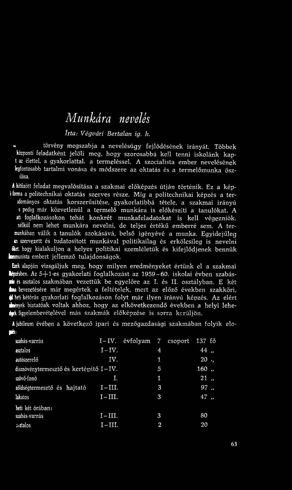 A szocialista em ber nevelésének legfontosabb tartalmi vonása és m ódszere az oktatás és a term előm unka öszdása. Akitűzött feladat megvalósítása a szakm ai előképzés útján történik.