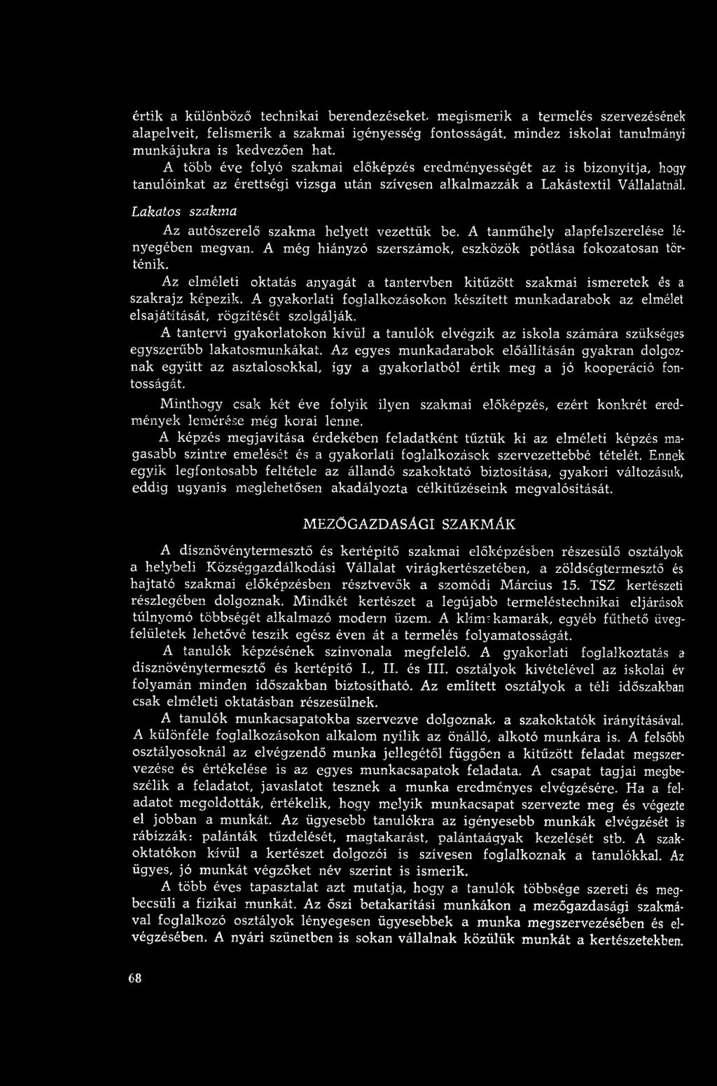 Lakatos szakm a Az autószerelő szakm a helyett vezettük be. A tanm űhely alapfelszerelése lényegében m egvan. A m ég hiányzó szerszám ok, eszközök pótlása fokozatosan történik.